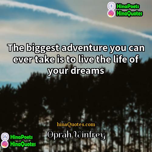 Oprah Winfrey Quotes | The biggest adventure you can ever take